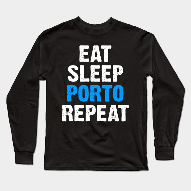 Eat Sleep Porto Repeat Long Sleeve T-Shirt by SimonL